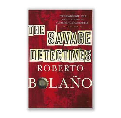  The Savage Detectives:  A Tapestry of Lost Souls and Literary Rebellion