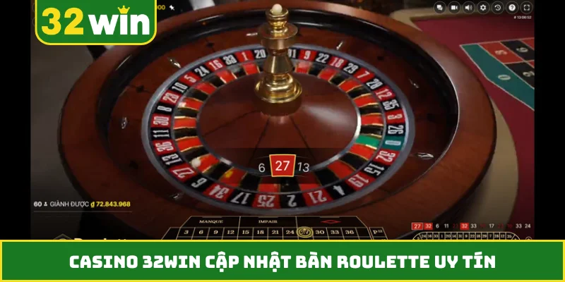 Casino 32WIN cập nhật bàn roulette uy tín
