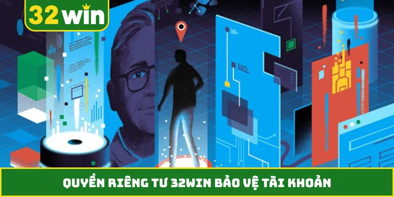 Quyền riêng tư 32WIN bảo vệ tài khoản