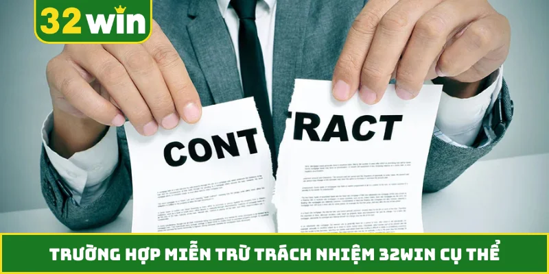 Trường hợp miễn trừ trách nhiệm 32WIN cụ thể
