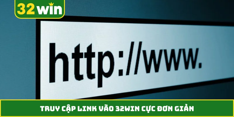 Truy cập link vào 32WIN cực đơn giản